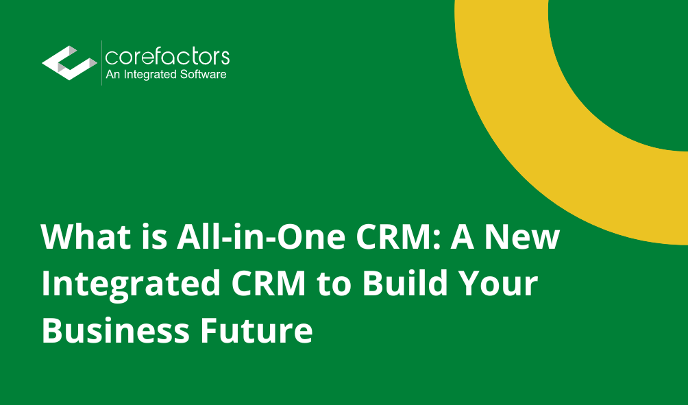 What Is All In One CRM And Why You Must Use Corefactors AI CRM