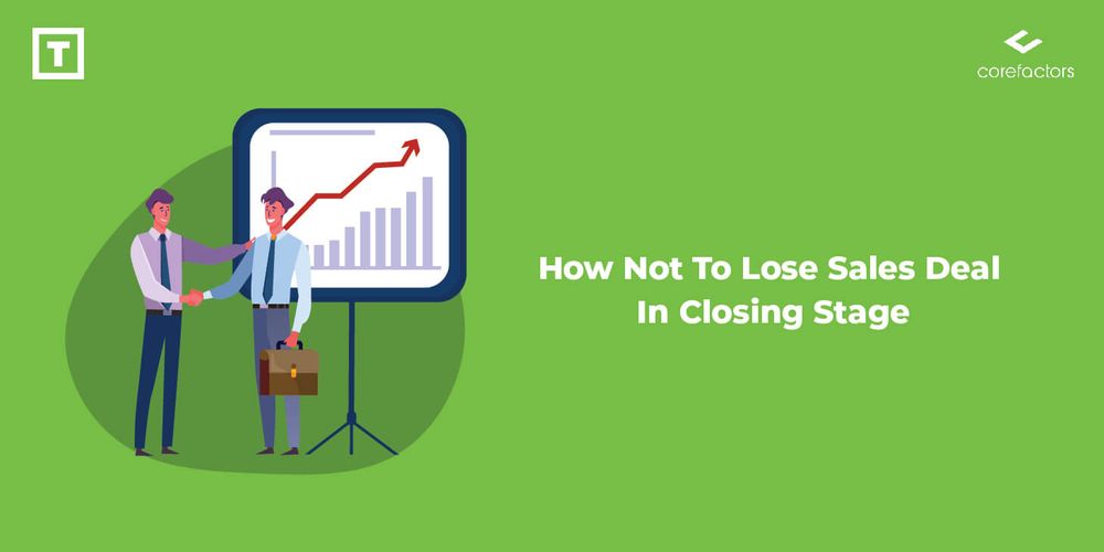 How Not To Lose A Sales Deal In Its Closing Stage