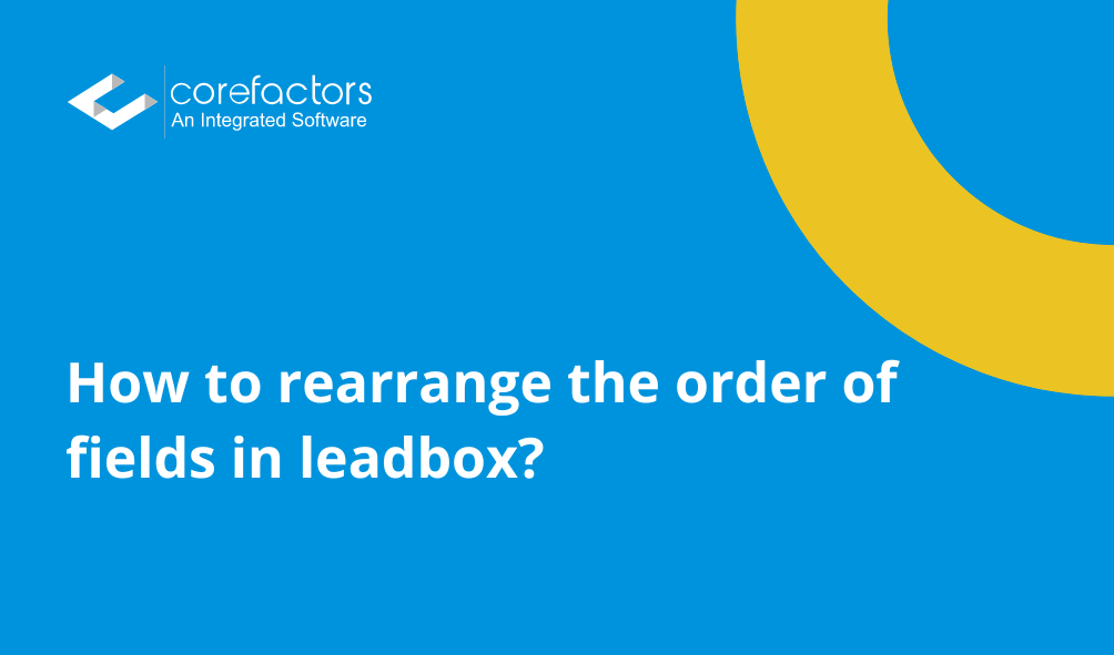 How to rearrange the order of fields in leadbox?