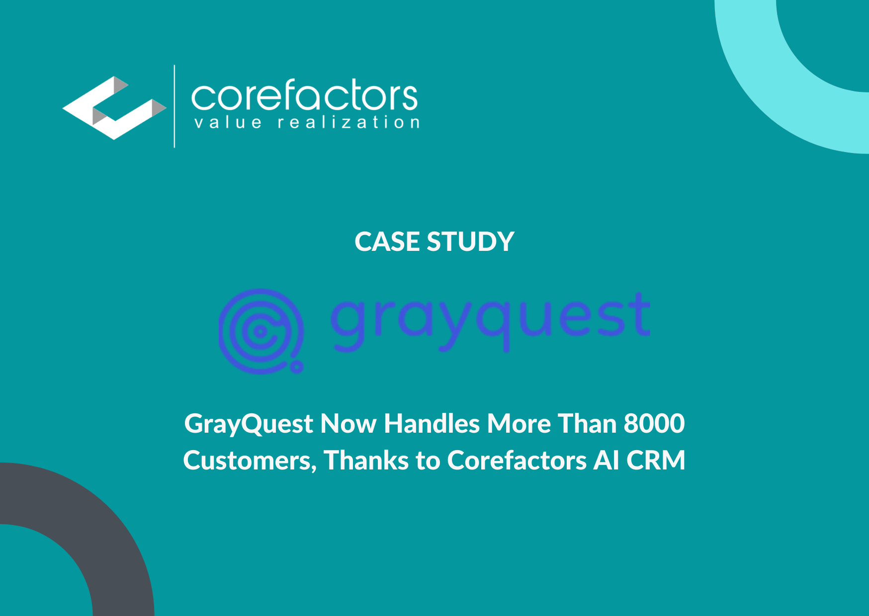 GrayQuest Now Handles More Than 8000 Customers, and they thank Corefactors AI CRM for this