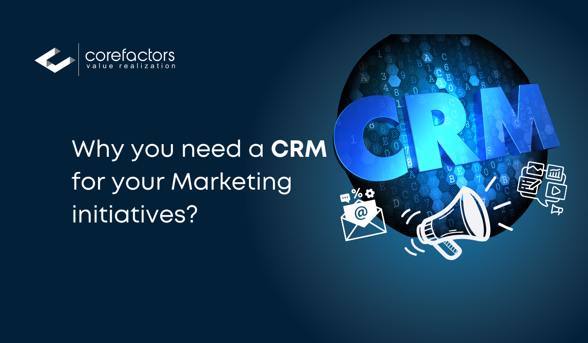 Why you Need a CRM for your Marketing Initiatives?