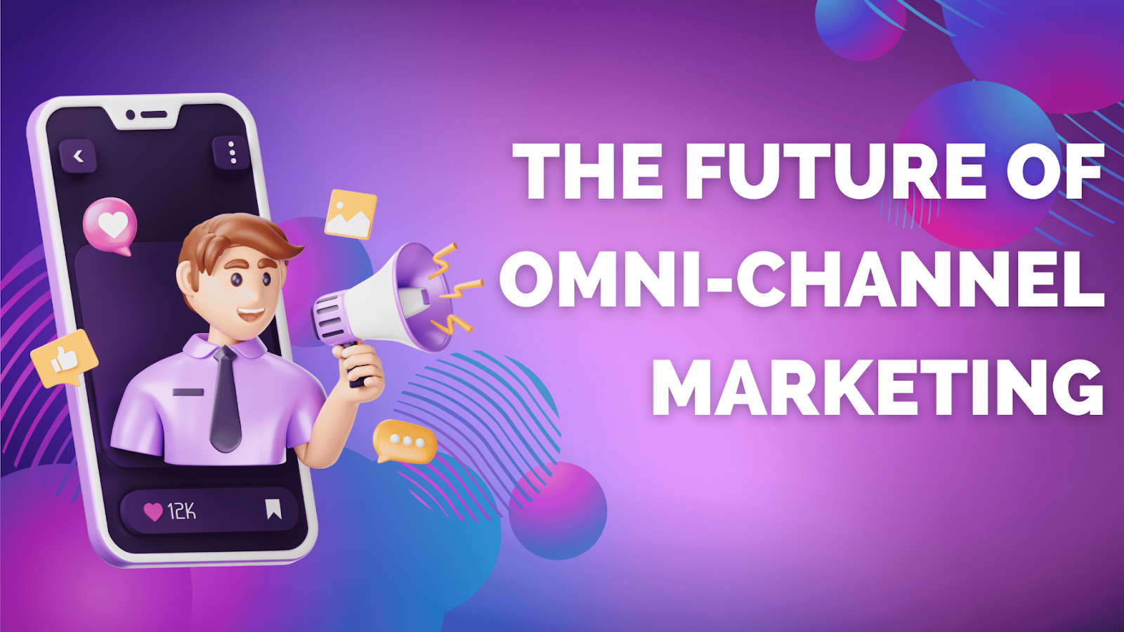 The Future of Omni-Channel Marketing: Trends and Predictions for 2025