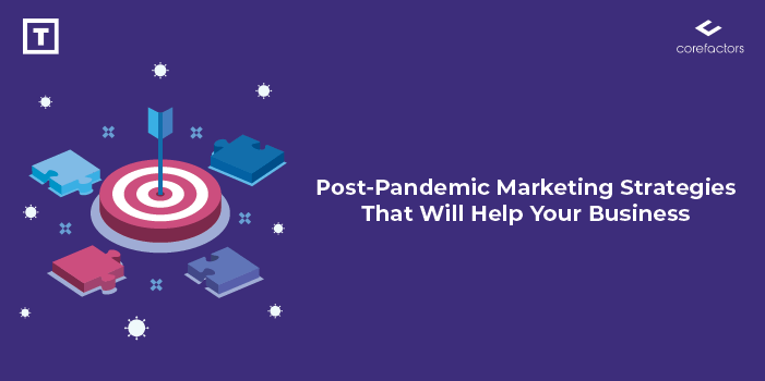 Post-Pandemic Marketing Strategies That Will Help Your Business